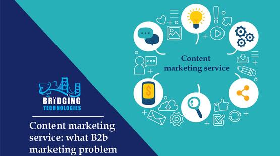 Content Marketing Service: What B2b Marketing Problem Can Solve Best?