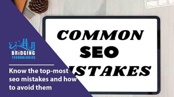Know The Top-Most SEO Mistakes And How To Avoid Them