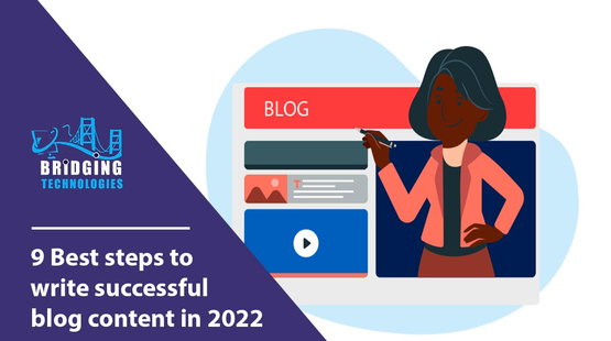 9 Best Steps to Write Successful Blog Content In 2022
