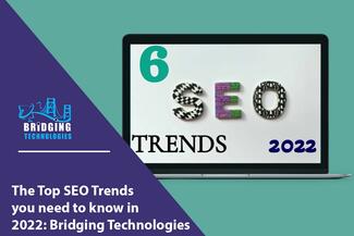 The Top SEO Trends you need to know in 2022: Bridging Technologies