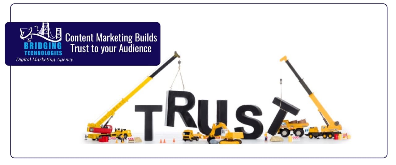 Content marketing builds trust to your audience