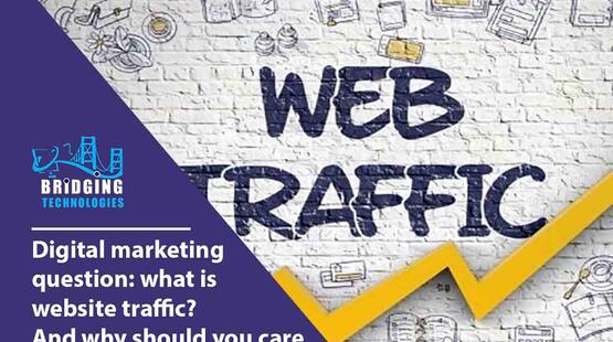 Digital Marketing Question: What is Website Traffic? And Why Should You Care