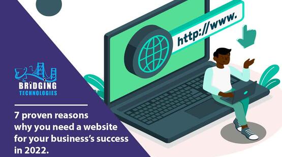 7 Proven Reasons Why You Need a Website For Your Business’s Success In 2022