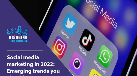 Social Media Marketing In 2022: Emerging Trends You Should Never Miss!