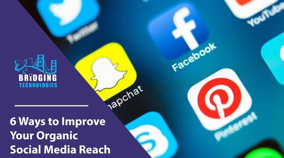 6 Ways to Improve Your Organic Social Media Reach